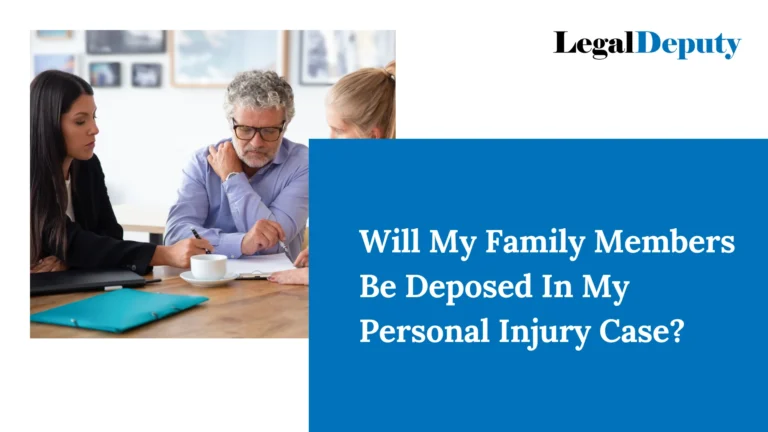 Will My Family Members Be Deposed In My Personal Injury Case?